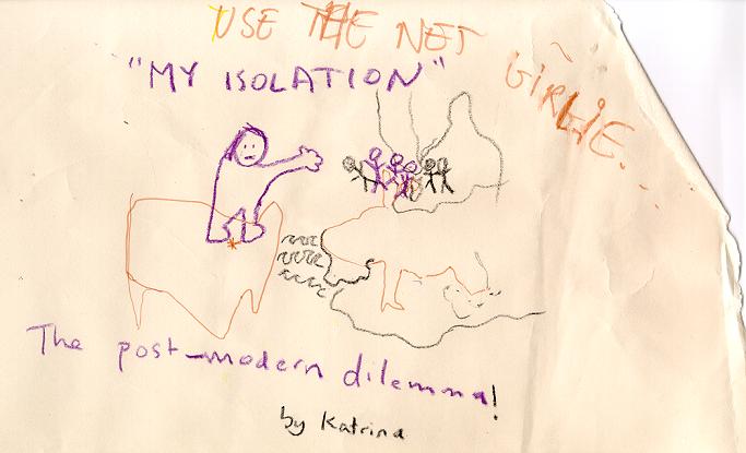 My Isolation - the post-modern dillema, by Katrina